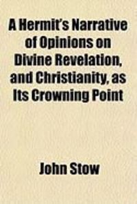 Produktbild: A Hermit's Narrative of Opinions on Divine Revelation, and Christianity, as Its Crowning Point