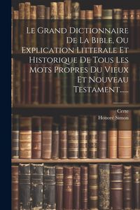 Produktbild: Le Grand Dictionnaire De La Bible, Ou Explication Litterale Et Historique De Tous Les Mots Propres Du Vieux Et Nouveau Testament......