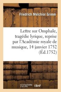 Produktbild: Lettre de M. Grimm sur Omphale, trag&eacute;die lyrique, reprise par l'Acad&eacute;mie royale