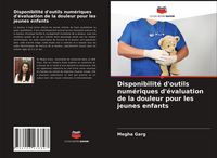 Produktbild: Disponibilit&eacute; d'outils num&eacute;riques d'&eacute;valuation de la douleur pour les jeunes enfants
