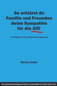 Produktbild: So erklärst du Familie und Freunden deine Sympathie für die AfD