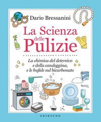 Produktbild: La scienza delle pulizie. La chimica del detersivo e della candeggina, e le bufale sul bicarbonato