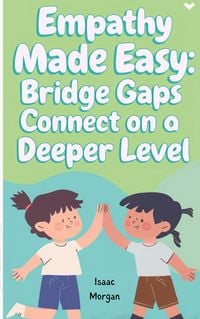 Produktbild: Empathy Made Easy: Bridge Gaps And Connect On A Deeper Level