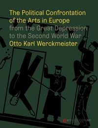Produktbild: The Political Confrontation of the Arts in Europe from the Great Depression to the Second World War