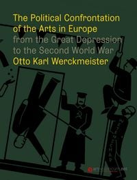 Produktbild: The Political Confrontation of the Arts in Europe from the Great Depression to the Second World War
