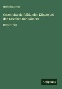 Produktbild: Geschichte der bildenden K&uuml;nste bei den Griechen und R&ouml;mern
