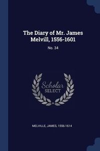 Produktbild: The Diary of Mr. James Melvill, 1556-1601: No. 34