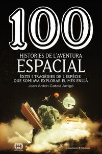 Produktbild: 100 hist&ograve;ries de l'aventura espacial : &Egrave;xits i trag&egrave;dies de l'esp&egrave;cie que somiava explorar el m&eacute;s enll&agrave;