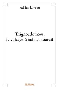 Produktbild: Thignoadoukou, le village o&ugrave; nul ne mourait