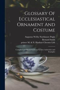 Produktbild: Glossary Of Ecclesiastical Ornament And Costume: Compiled and Illustrated From Ancient Authorities and Examples