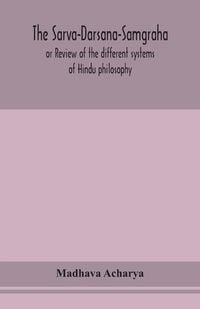 Produktbild: The Sarva-Darsana-Samgraha, Or Review Of The Different Systems Of Hindu Philosophy