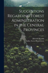 Produktbild: Suggestions Regarding Forest Administration in the Central Provinces