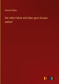 Produktbild: Die rothe Fahne wird &uuml;ber ganz Europa wehen!