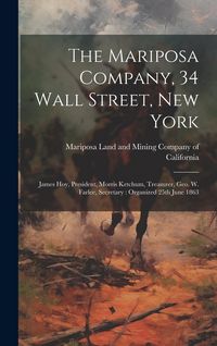 Produktbild: The Mariposa Company, 34 Wall Street, New York: James Hoy, President, Morris Ketchum, Treasurer, Geo. W. Farlee, Secretary: Organized 25th June 1863