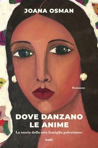 Produktbild: Dove danzano le anime. La storia della mia famiglia palestinese