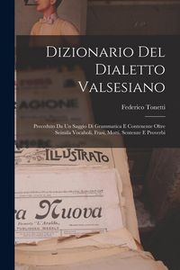 Produktbild: Dizionario Del Dialetto Valsesiano: Preceduto Da Un Saggio Di Grammatica E Contenente Oltre Seimila Vocaboli, Frasi, Motti, Sentenze E Proverbi