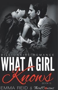 Produktbild: What A Girl Knows (Billionaire Romance) (Book 3) ((An Alpha Billionaire Romance)) (Volume 3)