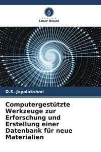 Produktbild: Computergest&uuml;tzte Werkzeuge zur Erforschung und Erstellung einer Datenbank f&uuml;r neue Materialien