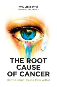 Produktbild: The Root Cause of Cancer - How To Begin Healing From Within