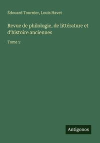 Produktbild: Revue de philologie, de litt&eacute;rature et d'histoire anciennes