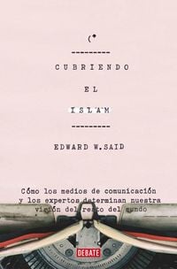 Produktbild: Cubriendo el Islam : c&oacute;mo los medios de comunicaci&oacute;n y los expertos determinan nuestra visi&oacute;n del resto del mundo