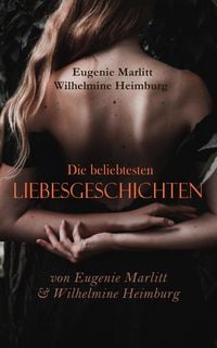 Produktbild: Die beliebtesten Liebesgeschichten von Eugenie Marlitt & Wilhelmine Heimburg
