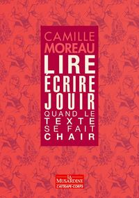 Produktbild: Lire, &eacute;crire, jouir : quand le texte se fait chair