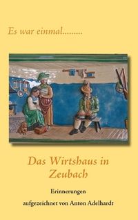 Bild vom Artikel Das Wirtshaus in Zeubach vom Autor Anton Adelhardt