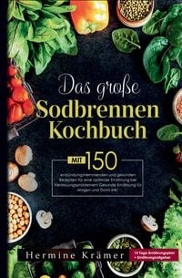 Produktbild: Das gro&szlig;e Sodbrennen Kochbuch! Inklusive 14 Tage Ern&auml;hrungsplan und praktischem Ern&auml;hrungsratgeber!