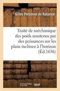 Produktbild: Trait&eacute; de M&eacute;chanique Des Poids Soustenus Par Des Puissances Sur Les Plans Inclinez &Agrave; l'Horizon