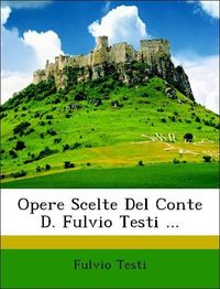 Produktbild: Testi, F: Opere Scelte Del Conte D. Fulvio Testi ...