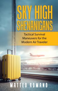 Produktbild: Sky High Shenanigans: Tactical Survival Maneuvers for the Modern Air Traveler