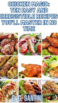 Produktbild: Chicken Magic: Ten Easy and Irresistible Recipes You'll Master in No Time