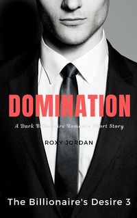 Produktbild: Domination (The Billionaire's Desire, #3)