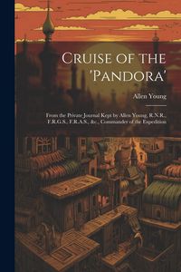 Produktbild: Cruise of the 'Pandora': From the Private Journal Kept by Allen Young, R.N.R., F.R.G.S., F.R.A.S., &c., Commander of the Expedition