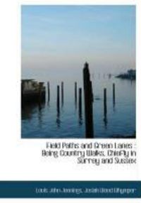 Produktbild: Field Paths and Green Lanes: Being Country Walks, Chiefly in Surrey and Sussex