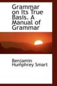 Produktbild: Grammar on Its True Basis. a Manual of Grammar
