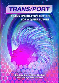 Produktbild: Trans/Port: Trans Speculative Fiction for a Queer Future