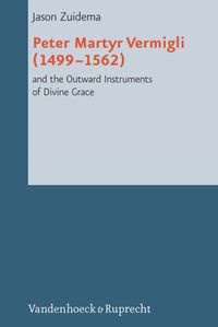 Produktbild: Peter Martyr Vermigli (1499-1562) and the Outward Instruments of Divine Grace