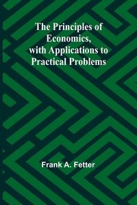 Produktbild: The Principles of Economics, with Applications to Practical Problems