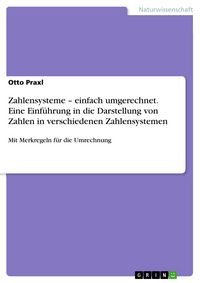 Produktbild: Zahlensysteme - einfach umgerechnet. Eine Einf&uuml;hrung in die Darstellung von Zahlen in verschiedenen Zahlensystemen