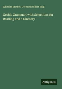 Produktbild: Gothic Grammar, with Selections for Reading and a Glossary