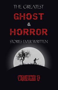 Produktbild: Greatest Ghost and Horror Stories Ever Written: volume 7 (30 short stories)