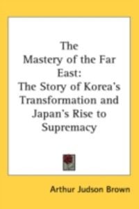 Produktbild: The Mastery of the Far East: The Story of Korea's Transformation and Japan's Rise to Supremacy