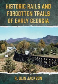 Produktbild: Historic Rails and Forgotten Trails of Early Georgia