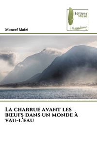 Produktbild: La charrue avant les b&iquest;ufs dans un monde &agrave; vau-l'eau