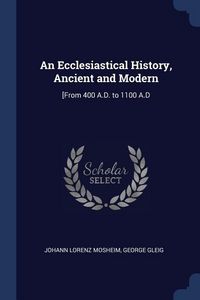 Produktbild: An Ecclesiastical History, Ancient and Modern: [From 400 A.D. to 1100 A.D