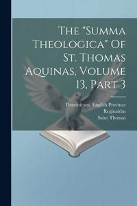 Produktbild: The "summa Theologica" Of St. Thomas Aquinas, Volume 13, Part 3