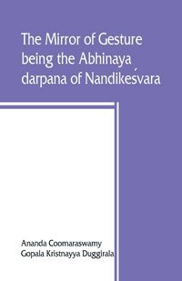 Produktbild: The mirror of gesture, being the Abhinaya darpana of Nandikes&iquest;vara