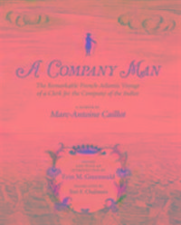 Produktbild: A Company Man: The Remarkable French-Atlantic Voyage of a Clerk for the Company of the Indies [Hc]